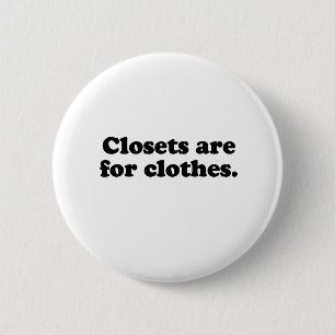 CLOSETS ARE FOR CLOTHES T-SHIRT 6 CM ROUND BADGE