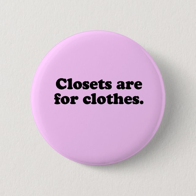 CLOSETS ARE FOR CLOTHES T-SHIRT 6 CM ROUND BADGE (Front)