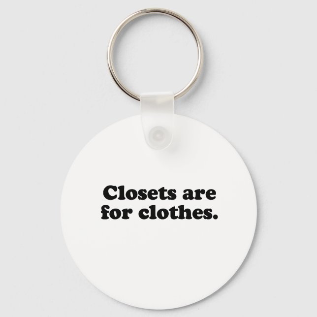CLOSETS ARE FOR CLOTHES T-SHIRT KEY RING (Front)