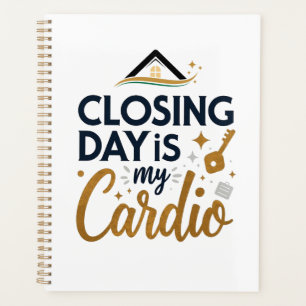 Closing Day is My Cardio   Personalized Realtor Planner