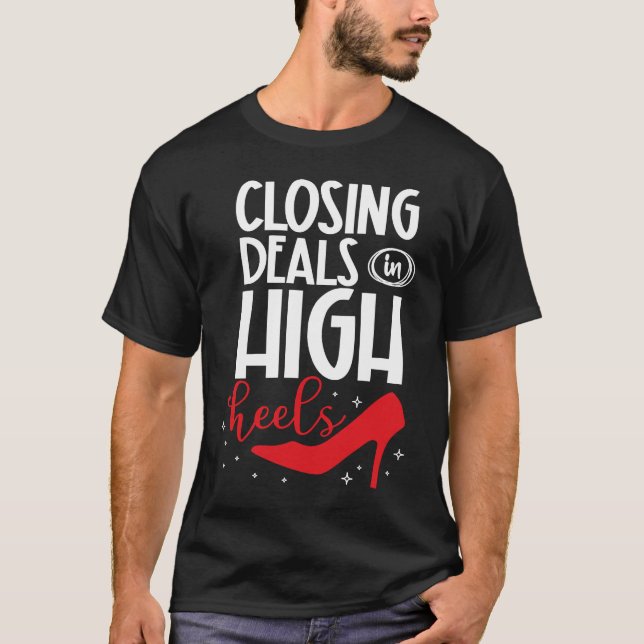 Closing deals in high heels female realtor T-Shirt (Front)