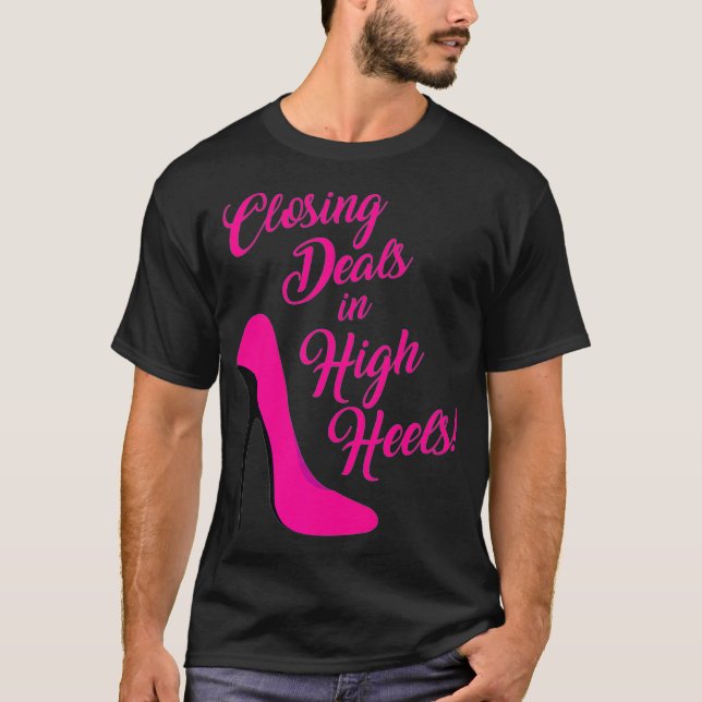 Closing Deals in High Heels for Real Estate Agents T-Shirt (Front)