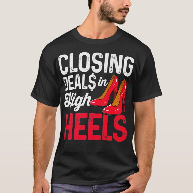 Closing Deals In High Heels Funny Real Estate Agen T-Shirt (Front)