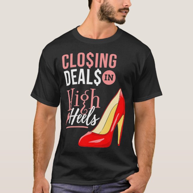 Closing Deals In High Heels Real Estate Agent _1  T-Shirt (Front)