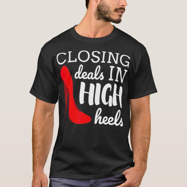 Closing Deals in High Heels Real Estate Agent Real T-Shirt (Front)