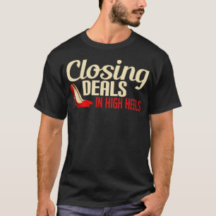 Closing Deals In High Heels - Real Estate Agent  T-Shirt