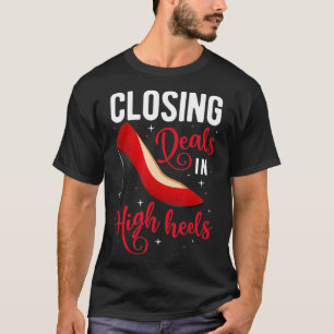 Closing Deals In High Heels Realtor Real Estate Ag T-Shirt
