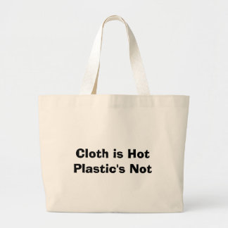 Cloth is Hot Plastic's Not Large Tote Bag