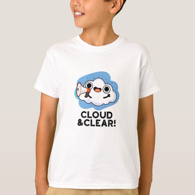 Cloud And Clear Funny Weather Pun T-Shirt (Front)