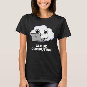 Cloud Computing Computer Weather Pun Dark BG T-Shirt