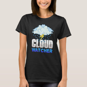 Cloud Watcher Weather Weatherman Meteorologist For T-Shirt