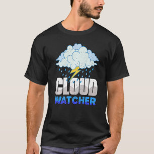 Cloud Watcher Weather Weatherman Meteorologist For T-Shirt
