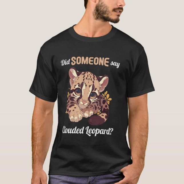 Clouded Leopards Did someone say Clouded Leopard T-Shirt (Front)