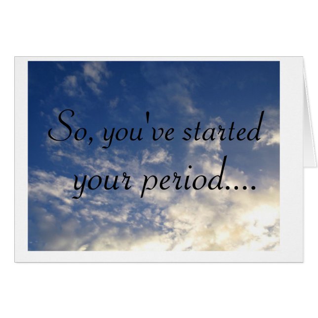 clouds, So, you've started , your period.... (Front Horizontal)