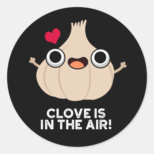 Clove Is In The Air Funny Garlic Pun Dark BG Classic Round Sticker (Front)