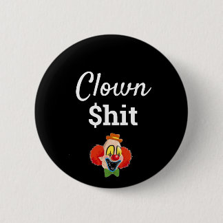 Clown $hit 6 cm round badge