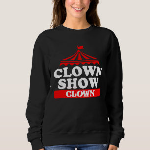 Clown Show Clown  1 Sweatshirt