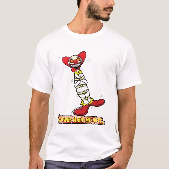 Clowns Made Me Do It... T-Shirt (Front)