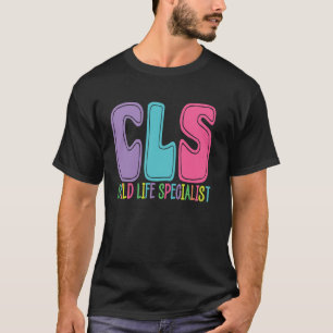CLS child life specialist hospital hospice clinic  T-Shirt