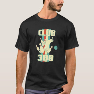 Club 300 Bowler Strike Bowling Ball T-Shirt
