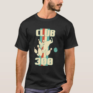 Club 300 Bowler Strike Bowling Ball T-Shirt