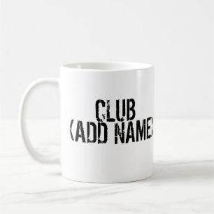 CLUB - ADD NAME - Your own personal club Coffee Mug