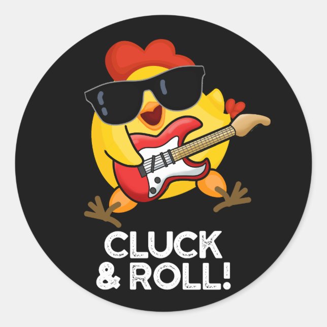 Cluck And Roll Funny Chicken Pun Dark BG Classic Round Sticker (Front)