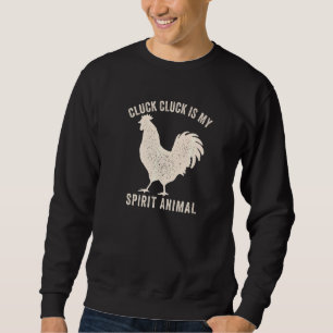 Cluck Cluck Is My Spirit Animal Funny Chicken And  Sweatshirt