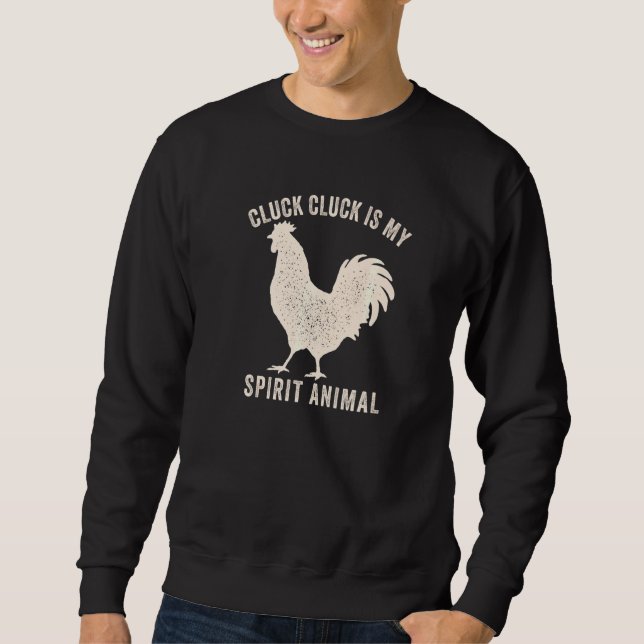 Cluck Cluck Is My Spirit Animal Funny Chicken And  Sweatshirt (Front)