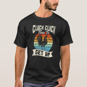 Cluck Cluck Time To Get Up Chicken Love Chicken Fa T-Shirt
