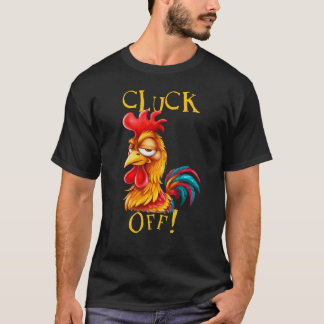 Cluck Off! Sarcastic Funny Rooster Fowl Language  T-Shirt