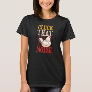 Cluck That Noise   Chicken Farmer Joke Humour Pun T-Shirt