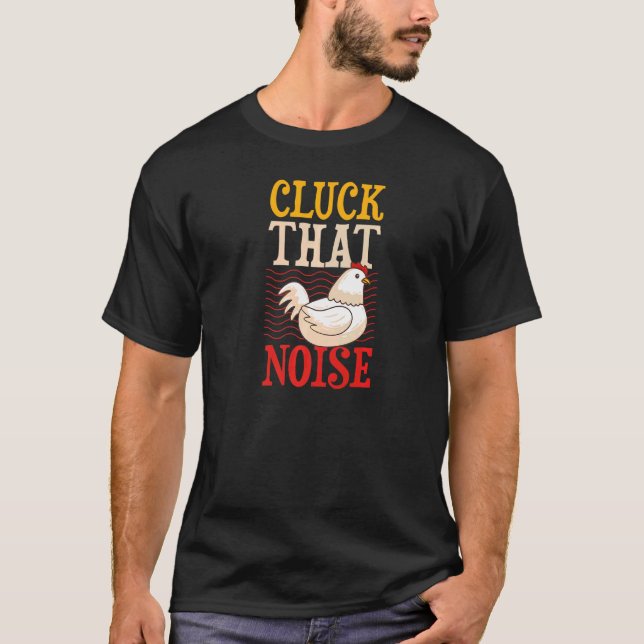 Cluck That Noise  Chicken Farmer Joke Humour Pun T-Shirt (Front)