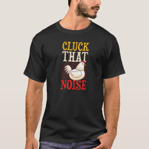 Cluck That Noise Chicken Farmer Joke Humour Pun T-Shirt