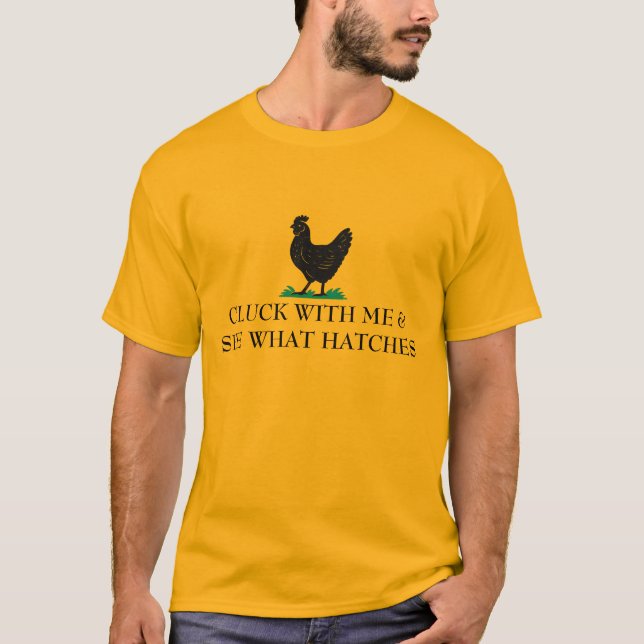 Cluck With Me and See What Happens - Chicken T-Shirt (Front)