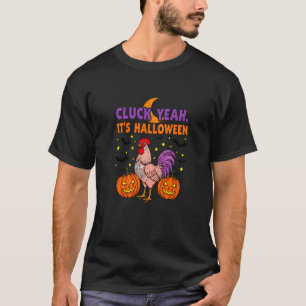 Cluck Yeah Its Halloween Funny Chicken Hen Rooster T-Shirt