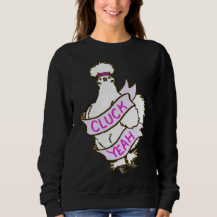 Cluck Yeah Silkie Chicken Sweatshirt