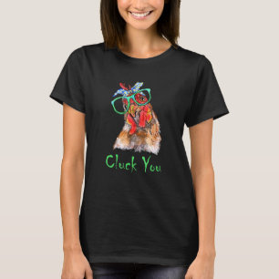 Cluck You Chicken With Attitude Profane Poultry T-Shirt