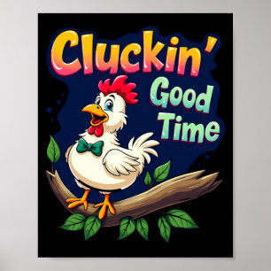 Cluckin Good Time Funny Chicken Illustration Poster