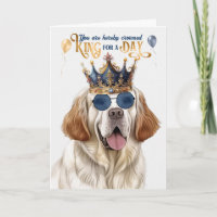 Clumber Spaniel Dog King for Day Funny Birthday