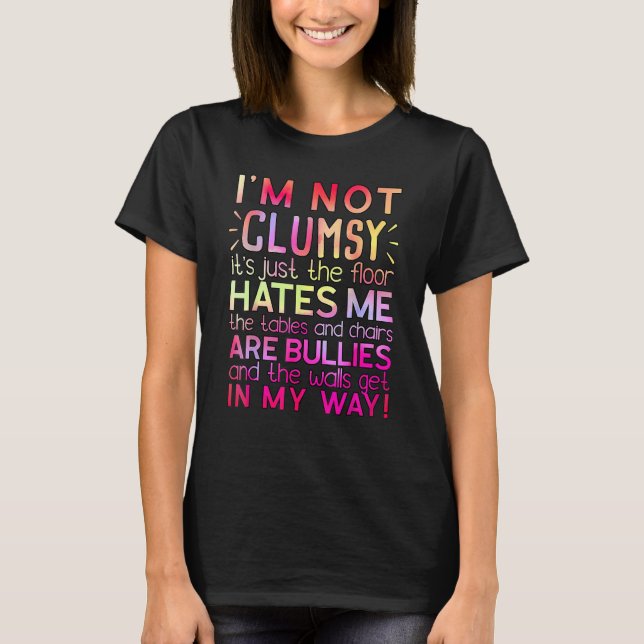 Clumsy Quote  I'm Not Clumsy  Sarcastic 1 T-Shirt (Front)