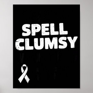 Clumsy Without Ms Multiple Sclerosis Awareness Ora Poster