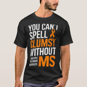 Clumsy Without Ms Multiple Sclerosis Awareness Ora T-Shirt