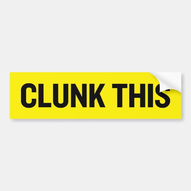 Clunk This Bumper Sticker (Front)