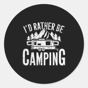 Cm Camping Id Rather Be Camping Uni Adult Funny Ca Classic Round Sticker