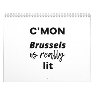 c'mon Brussels is really lit Calendar