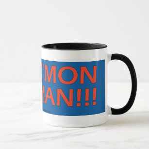 C'Mon Man!!  Mugs