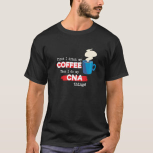 CNA and Coffee  Certified Nursing Assistant T-Shirt