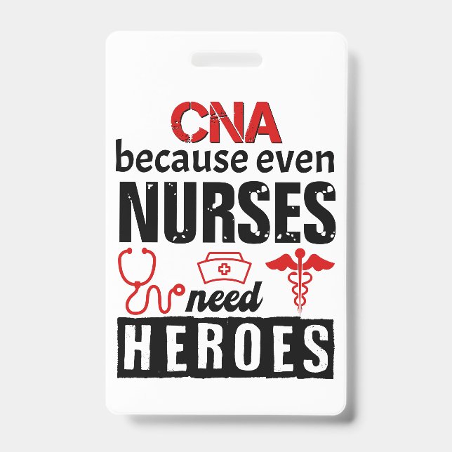 CNA because even nurses need heroes distressed ID Badge (Front)