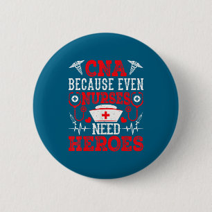 Cna Because Even Nurses Need Heroes Funny Nursing  6 Cm Round Badge